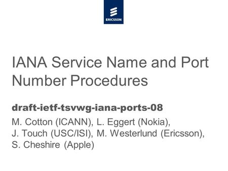 Slide title minimum 48 pt Slide subtitle minimum 30 pt IANA Service Name and Port Number Procedures draft-ietf-tsvwg-iana-ports-08 M. Cotton (ICANN), L.