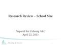 Educating for Success! Research Review – School Size Prepared for Cobourg ARC April 22, 2013 1.