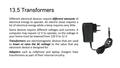 13.5 Transformers Different electrical devices require different amounts of electrical energy to operate. An electric stove requires a lot of electrical.