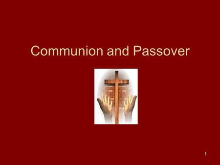 1 Communion and Passover. 2 At the centre of Christian worship, by the command of Christ is the remembering together of the death and resurrection of.