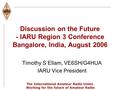 The International Amateur Radio Union Working for the future of Amateur Radio Discussion on the Future - IARU Region 3 Conference Bangalore, India, August.