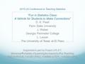 2015 US Conference on Teaching Statistics “Fun in Statistics Class: A Vehicle for Students to Make Connections” D. K. Pearl Penn State University J. Weber.