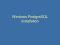 Windows PostgreSQL installation. Pre-requisites Define a local non-administrative Windows account (eg. postgres) Must install on Console, not through.