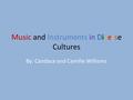 Music and Instruments in Diverse Cultures By: Candace and Camille Williams.