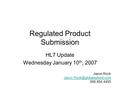 Regulated Product Submission HL7 Update Wednesday January 10 th, 2007 Jason Rock 856.854.4455