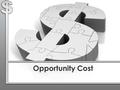 Opportunity Cost. o The act of dealing with the problem of scarcity Choosing the best way to satisfy the most wants with our limited resources Decision.