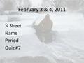 February 3 & 4, 2011 ¼ Sheet Name Period Quiz #7.