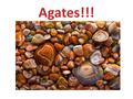 Agates!!!. How are Agates Formed? Agates developed in ancient volcanic lava more than 1 billion years ago. Within the lava, there were pockets of trapped.