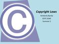 Copyright Laws Kimberly Banda EDTC 6340 Summer 2.