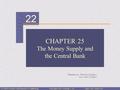 22 Prepared by: Fernando Quijano and Yvonn Quijano © 2004 Prentice Hall Business PublishingPrinciples of Economics, 7/eKarl Case, Ray Fair CHAPTER 25 The.