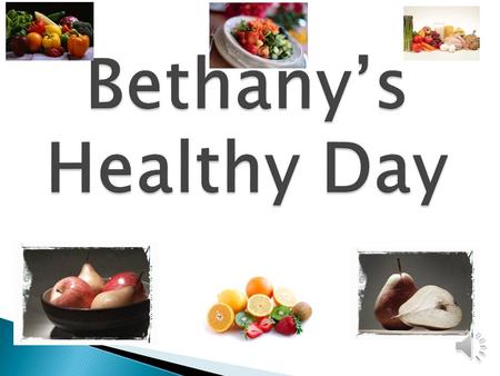  If I want to be healthy I need to eat : bread  Eggs, apples, mango, zucchini, carrot,  Cheese, tomato, chicken  I need to eat a rainbow of fruit.