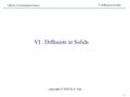 V. Diffusion in Solids MECE 3345 Materials Science 1 VI. Diffusion in Solids copyright © 2008 by Li Sun.