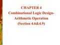 CHAPTER 4 Combinational Logic Design- Arithmetic Operation (Section 4.6&4.9)