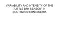 VARIABILITY AND INTENSITY OF THE “LITTLE DRY SEASON” IN SOUTHWESTERN NIGERIA.