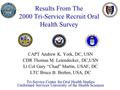 Results From The 2000 Tri-Service Recruit Oral Health Survey CAPT Andrew K. York, DC, USN CDR Thomas M. Leiendecker, DC,USN Lt Col Gary “Chad” Martin,