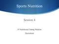 Sports Nutrition Session 4 3 rd Nutritional Timing Window Electrolytes.