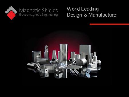 ©2011 Deloitte Touche Tohmatsu Limited©2015 Magnetic Shields LimitedMagnetic Shields Ltd World Leading Design & Manufacture.