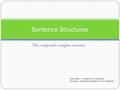 The compound-complex sentence Sentence Structures Diana Hacker – A Canadian Writer’s Reference Ann Hogue – The Essentials of English: A Writer’s Handbook.