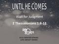 Wait for Judgment 2 Thessalonians 1:8-12. DISCUSSION GUIDE.