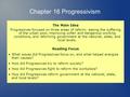 The Main Idea Progressives focused on three areas of reform: easing the suffering of the urban poor, improving unfair and dangerous working conditions,