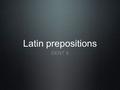 Latin prepositions DENT 4. Exercise - translate to Latin connective tissue of shin bone vein of tongue epidemic of diphtheria epidemics of smallpox cause.