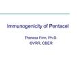 Immunogenicity of Pentacel Theresa Finn, Ph.D. OVRR, CBER.