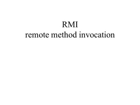 RMI remote method invocation. Traditional network programming The client program sends data to the server in some intermediary format and the server has.