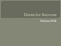 Pittman PCIS.  The purpose of Dress for Success Day is to prepare our students for interviews and professional jobs.  Success has a look and everyone.