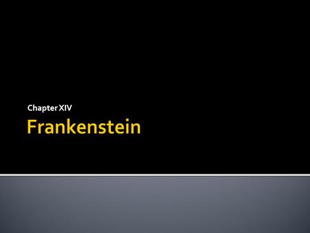 Chapter XIV.  The Creature learned the history of the cottagers and Safie.  He offered Frankenstein copies of the letters of Felix and Safie as proof.