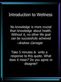 Introduction to Wellness No knowledge is more crucial than knowledge about health. Without it, no other life goal can be successfully achieved --Andrew.