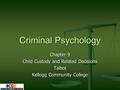 Criminal Psychology Chapter 9 Child Custody and Related Decisions Talbot Kellogg Community College.