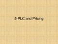 5-PLC and Pricing. Price = Cost + Profit Price brings in the revenues This is the only element in the marketing mix that brings in the revenues. All.