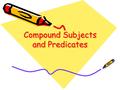 Compound Subjects and Predicates. What is a compound subject?