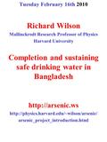 Tuesday February 16th 2010 Richard Wilson Mallinckrodt Research Professor of Physics Harvard University Completion and sustaining safe drinking water in.