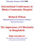 Thursday January 15th 2008 International Confernence in Dhaka Community Hospital Richard Wilson Mallinckrodt Research Professor of Physics Harvard University.