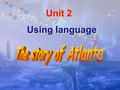 Unit 2 Using language Pre-reading (1)How many characters are there in the story? (2) Why did Hippomenes decide to run against Atlanta? start Read the.