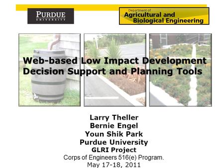 Larry Theller Bernie Engel Youn Shik Park Purdue University GLRI Project Corps of Engineers 516(e) Program. May 17-18, 2011.