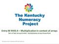 M 4443.4 Entry M 4443.4 – Multiplication in context of arrays Part of Task Group M 4443 – Multiplication Arrays PowerPoint.