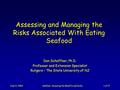 June 8, 2004Seafood: Assessing the Benefits and Risks1 of 17 Assessing and Managing the Risks Associated With Eating Seafood Don Schaffner, Ph.D. Professor.