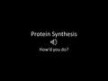 Protein Synthesis How’d you do? Nucleus Part of the cell containing DNA and RNA and responsible for growth and reproduction. In eukaryotic cells, the.