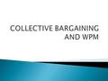  CB is a process of negotiations between employers and a group of employees aimed at reaching agreements  Typical issues covered in a labor contract.