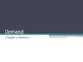 Demand Chapter 4 Section 2. Key Terms ceteris paribus: a Latin phrase that means “all things held under constraint” normal good: a good that consumers.