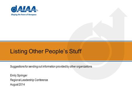 Listing Other People’s Stuff Suggestions for sending out information provided by other organizations Emily Springer Regional Leadership Conference August.