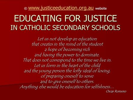 EDUCATING FOR JUSTICE IN CATHOLIC SECONDARY SCHOOLS Let us not develop an education that creates in the mind of the student a hope of becoming rich and.