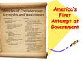 America’s First Attempt at Government. Albany Plan of Union Ben Franklin created and it was modeled after the Iroquois Confederacy united colony in NY.