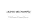 Advanced Stata Workshop FHSS Research Support Center.