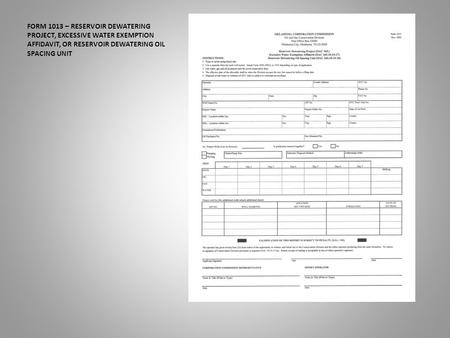 FORM 1013 – RESERVOIR DEWATERING PROJECT, EXCESSIVE WATER EXEMPTION AFFIDAVIT, OR RESERVOIR DEWATERING OIL SPACING UNIT.