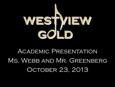 Academic Presentation Ms. Webb and Mr. Greenberg October 23, 2013.