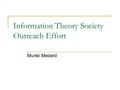 Information Theory Society Outreach Effort Muriel Medard.