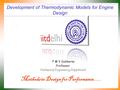 Development of Thermodynamic Models for Engine Design P M V Subbarao Professor Mechanical Engineering Department Methods to Design for Performance….